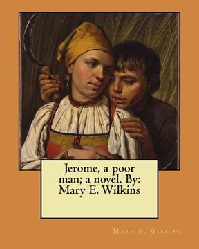 portada Jerome, a poor man; a novel. By: Mary E. Wilkins (en Inglés)