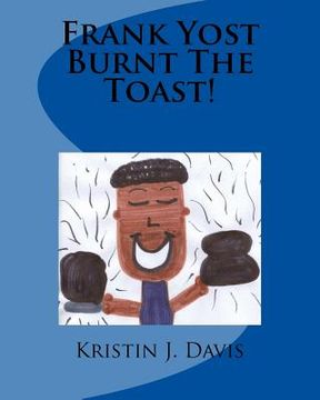 portada Frank Yost Burnt The Toast! (in English)