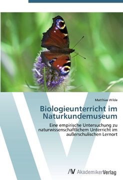 portada Biologieunterricht im Naturkundemuseum: Eine empirische Untersuchung zu naturwissenschaftlichem Unterricht im außerschulischen Lernort