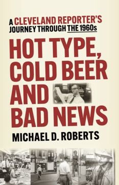 portada Hot Type, Cold Beer and bad News: A Cleveland Reporter’S Journey Through the 1960S 