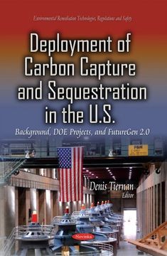 portada Deployment of Carbon Capture and Sequestration in the U. Se  Background, doe Projects, and Futuregen 2. 0 (Environmental Remediation Technologies, Regulations and Safety)