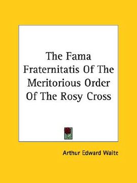 portada the fama fraternitatis of the meritorious order of the rosy cross (en Inglés)