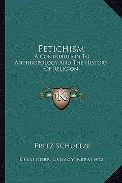 portada fetichism: a contribution to anthropology and the history of religion (in English)