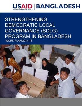 portada Strengthening Democratic Local Governance (SDLG) Program in Bangladesh: Work Plan 2014-15 (in English)