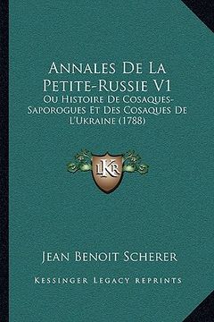 portada Annales De La Petite-Russie V1: Ou Histoire De Cosaques-Saporogues Et Des Cosaques De L'Ukraine (1788) (en Francés)