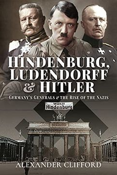 portada Hindenburg, Ludendorff and Hitler: Germany'S Generals and the Rise of the Nazis 