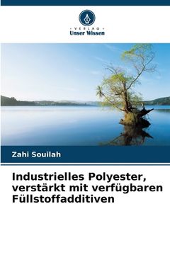 portada Industrielles Polyester, verstärkt mit verfügbaren Füllstoffadditiven (en Alemán)