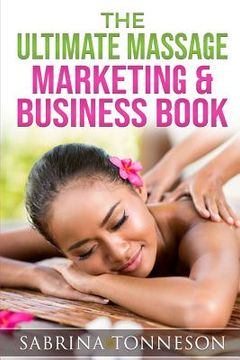 portada The Ultimate Massage Marketing & Business Book: 6 Books in 1 to Help You Boost Profits (in English)