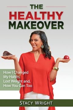 portada The Healthy Makeover: How I Changed My Habits, Lost Weight, and How You Can Too (en Inglés)