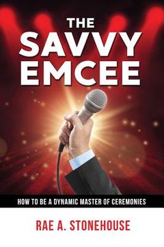 portada The Savvy Emcee: How to be a Dynamic Master of Ceremonies (en Inglés)
