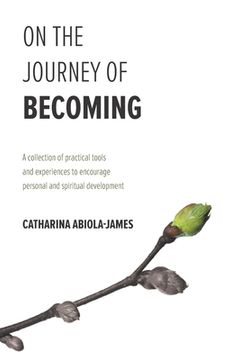 portada On The Journey Of Becoming: A collection of practical tools and experiences to encourage personal and spiritual development (en Inglés)