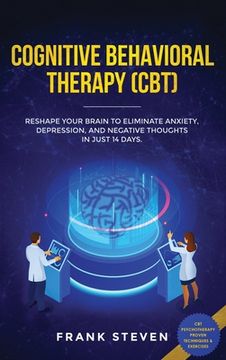 portada Cognitive Behavioral Therapy (Cbt): Reshape Your Brain to Eliminate Anxiety, Depression, and Negative Thoughts in Just 14 Days: Cbt Psychotherapy Proven Techniques & Exercises 