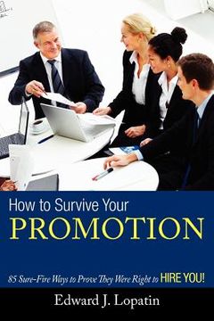 portada how to survive your promotion: 85 sure-fire ways to prove they were right to hire you! (en Inglés)
