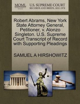 portada robert abrams, new york state attorney general, petitioner, v. alonzo singleton. u.s. supreme court transcript of record with supporting pleadings