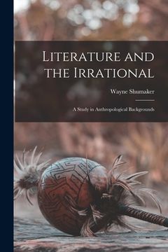 portada Literature and the Irrational: a Study in Anthropological Backgrounds