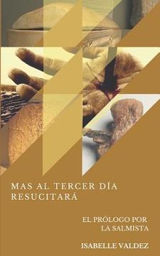 portada Mas Al Tercer Día Resucitara: Una Breve Lectura Sobre La Resurrección de Jesucristo Y Sus Evidencias