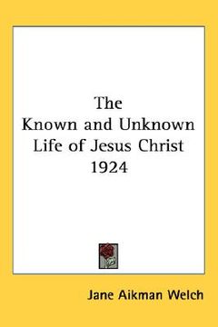portada the known and unknown life of jesus christ 1924 (en Inglés)