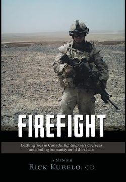 portada Firefight: Battling fires in Canada, fighting wars overseas and finding humanity amid the chaos (in English)