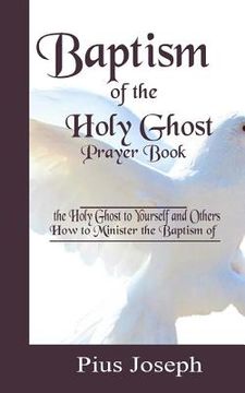 portada Baptism of the Holy Ghost Prayer Book: How to Minister the Baptism of the Holy Ghost to Yourself and Others (in English)
