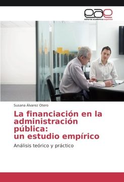 portada La financiación en la administración pública: un estudio empírico: Análisis teórico y práctico (Spanish Edition)