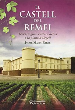 portada El Castell del Remei: Terra, aigua i cultura del vi a la plana d'Urgell (Visió) (in Catalá)