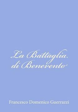 portada La Battaglia di Benevento: Storia del Secolo XIII (en Italiano)