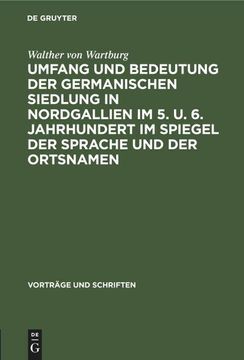 portada Umfang und Bedeutung der Germanischen Siedlung in Nordgallien im 5. Un 6. Jahrhundert im Spiegel der Sprache und der Ortsnamen (in German)