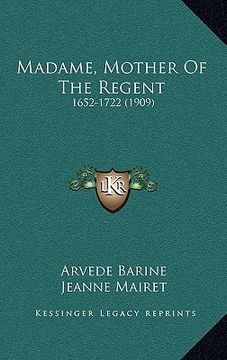 portada madame, mother of the regent: 1652-1722 (1909) (en Inglés)