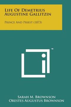 portada Life of Demetrius Augustine Gallitzin: Prince and Priest (1873) (en Inglés)