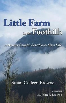 portada Little Farm in the Foothills: A Boomer Couple's Search for the Slow Life