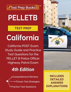 portada PELLETB Test Prep California: California POST Exam Study Guide and Practice Test Questions for the PELLET B Police Officer Highway Patrol Exam [4th