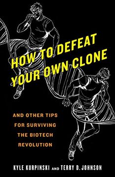portada How to Defeat Your Own Clone: And Other Tips for Surviving the Biotech Revolution (in English)