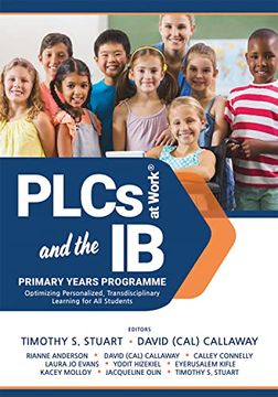 portada Plcs at Work® and the ib Primary Years Programme: Optimizing Personalized, Transdisciplinary Learning for all Students(Your Guide to a Highly Effective and Learning-Progressive Environment) (en Inglés)
