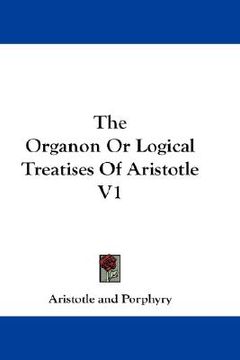 portada the organon or logical treatises of aristotle v1