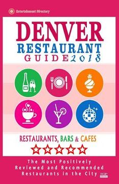 portada Denver Restaurant Guide 2018: Best Rated Restaurants in Denver, Colorado - 500 Restaurants, Bars and Cafés recommended for Visitors, 2018 (en Inglés)