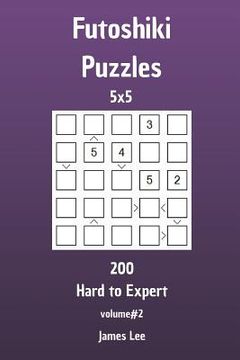 portada Futoshiki Puzzles - 200 Hard to Expert 5x5 vol. 2 (en Inglés)