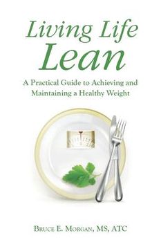 portada Living Life Lean: A Practical Guide to Achieving and Maintaining a Healthy Weight (en Inglés)