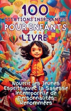portada 100 Citations Inspirantes pour Enfants Livre: Nourrir les Jeunes Esprits avec la Sagesse Intemporelle de Personnalités Renommées (in French)