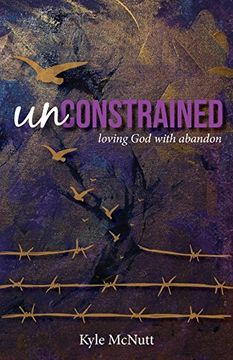 portada Unconstrained: Loving god With Abandon (in English)