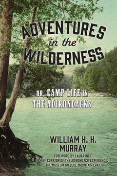 portada Adventures in the Wilderness: Or, Camp Life in the Adirondacks (en Inglés)