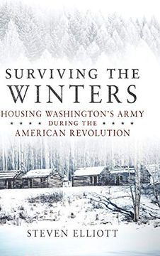 portada Surviving the Winters: Housing Washington'S Army During the American Revolution (Campaigns and Commanders Series) (en Inglés)