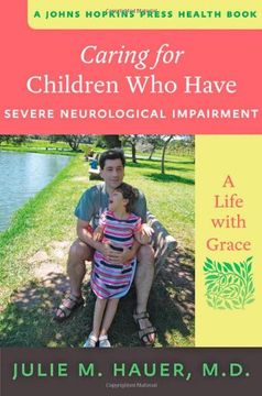 portada Caring for Children Who Have Severe Neurological Impairment: A Life with Grace (A Johns Hopkins Press Health Book)