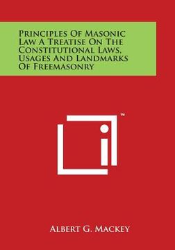 portada Principles of Masonic Law a Treatise on the Constitutional Laws, Usages and Landmarks of Freemasonry (en Inglés)