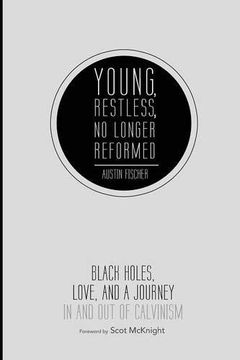 portada Young, Restless, no Longer Reformed: Black Holes, Love, and a Journey in and out of Calvinism (en Inglés)