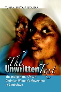 portada the unwritten text: the indigenous african christian women's movement in zimbabwe (en Inglés)