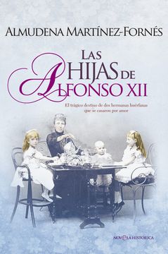 portada Las Hijas de Alfonso xii: El Trágico Destino de dos Hermanas Huérfanas que se Casaron por Amor (in Spanish)