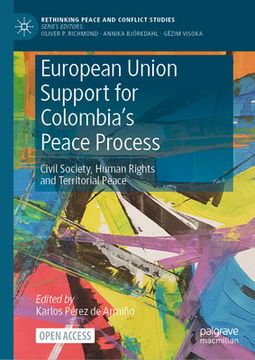 portada European Union Support for Colombia's Peace Process: Civil Society, Human Rights and Territorial Peace