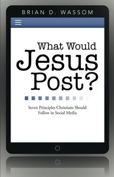portada What Would Jesus Post?: Seven Principles Christians Should Follow in Social Media
