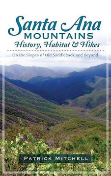portada Santa Ana Mountains History, Habitat & Hikes: On the Slopes of Old Saddleback and Beyond (en Inglés)