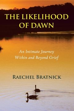 portada The Likelihood of Dawn: An Intimate Journey Within and Beyond Grief (in English)